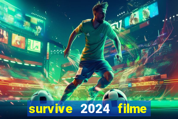 survive 2024 filme completo dublado